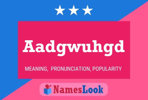 Aadgwuhgd Name Poster