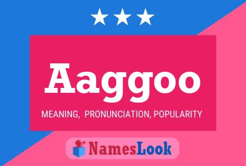 Aaggoo Name Poster