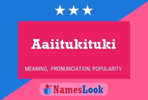 Aaiitukituki Name Poster