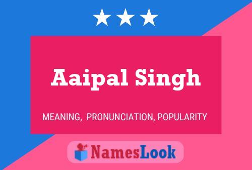 Aaipal Singh Name Poster