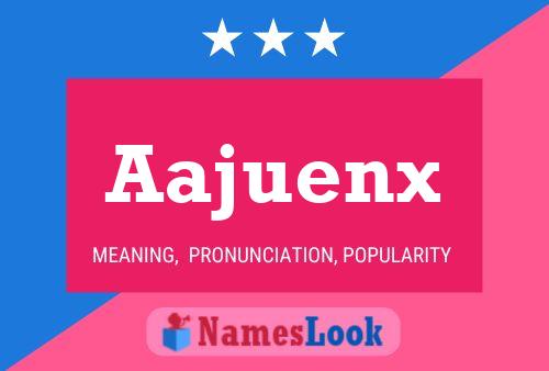 Aajuenx Name Poster