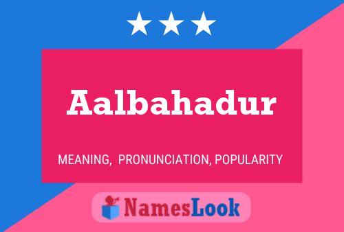 Aalbahadur Name Poster