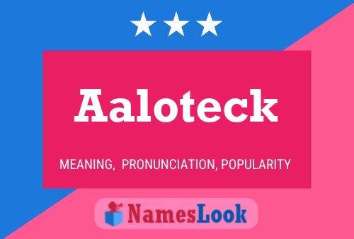 Aaloteck Name Poster