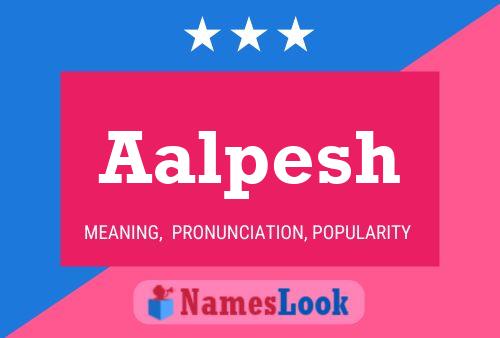 Aalpesh Name Poster