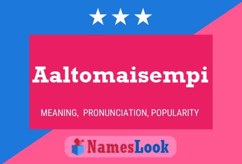 Aaltomaisempi Name Poster