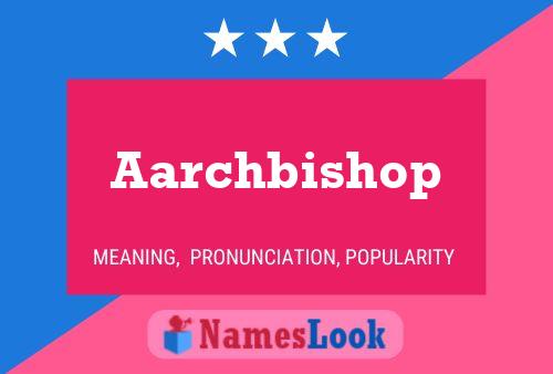 Aarchbishop Name Poster