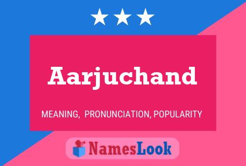 Aarjuchand Name Poster