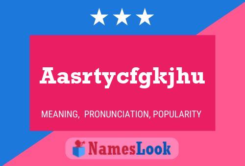 Aasrtycfgkjhu Name Poster