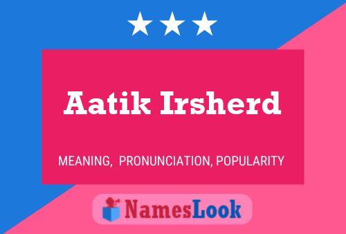 Aatik Irsherd Name Poster