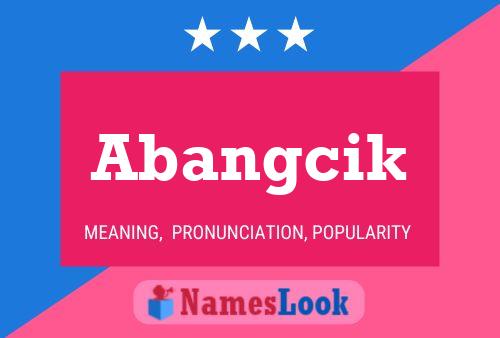 Abangcik Name Poster