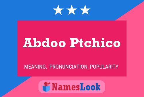 Abdoo Ptchico Name Poster