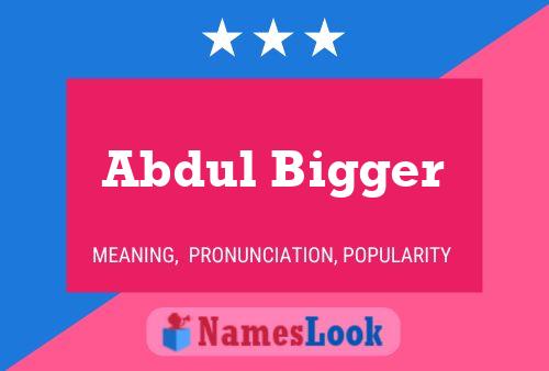 Abdul Bigger Name Poster