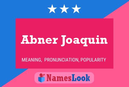 Abner Joaquin Name Poster