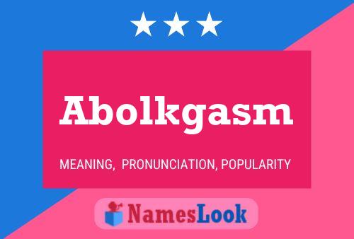 Abolkgasm Name Poster