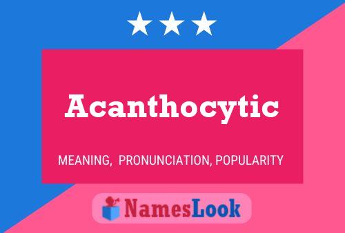 Acanthocytic Name Poster