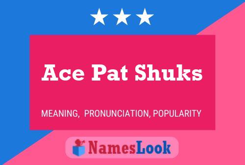 Ace Pat Shuks Name Poster