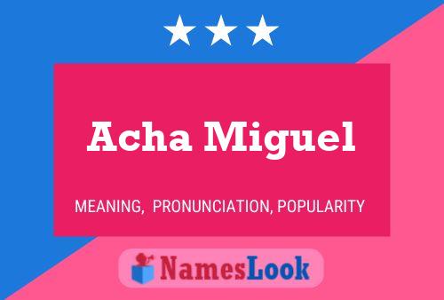 Acha Miguel Name Poster