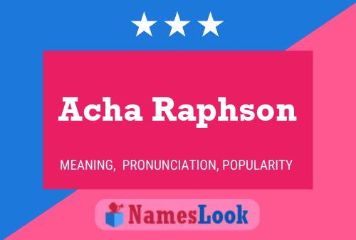 Acha Raphson Name Poster