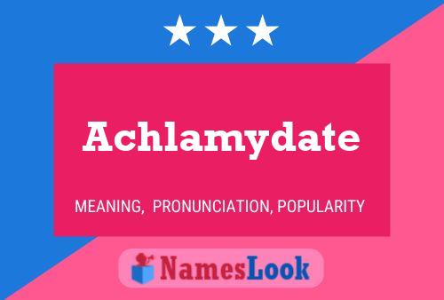 Achlamydate Name Poster