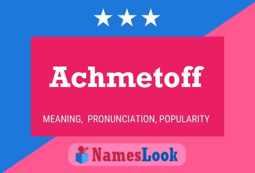 Achmetoff Name Poster