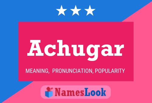 Achugar Name Poster