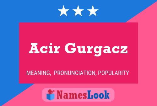 Acir Gurgacz Name Poster