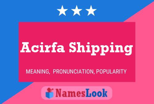 Acirfa Shipping Name Poster