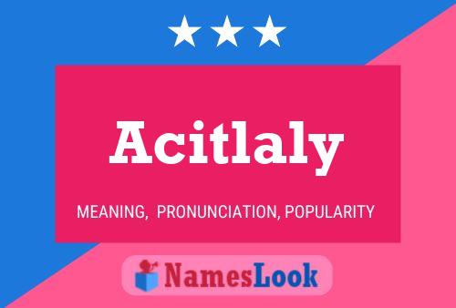 Acitlaly Name Poster