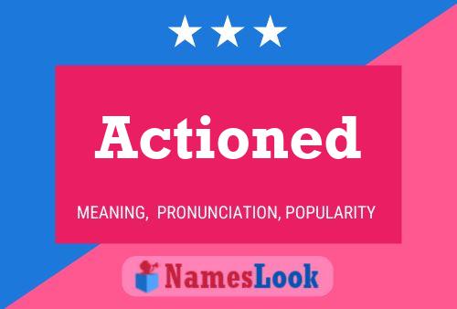 Actioned Name Poster