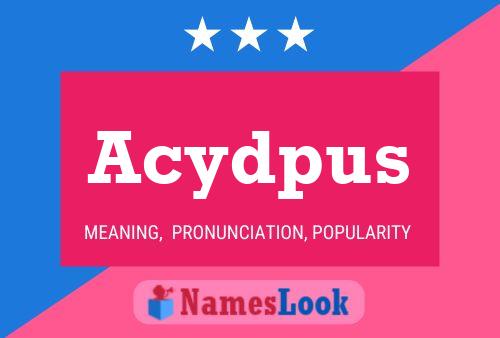 Acydpus Name Poster