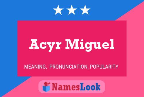 Acyr Miguel Name Poster