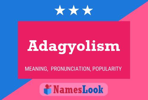 Adagyolism Name Poster