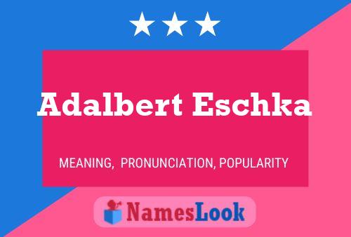 Adalbert Eschka Name Poster