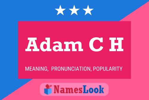 Adam C H Name Poster