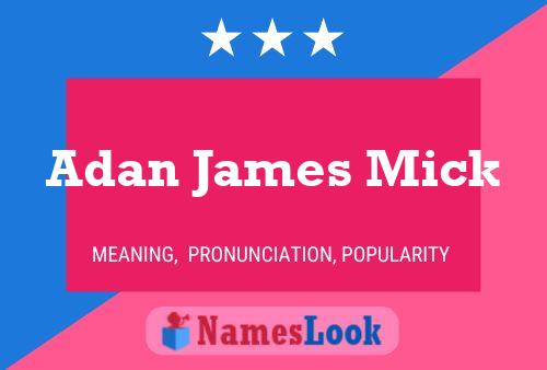 Adan James Mick Name Poster