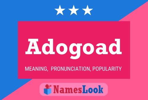 Adogoad Name Poster