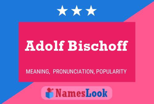 Adolf Bischoff Name Poster