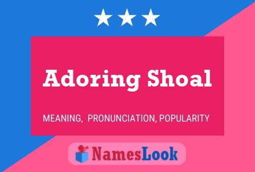 Adoring Shoal Name Poster