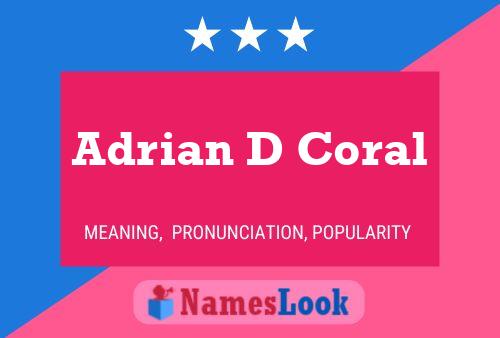 Adrian D Coral Name Poster