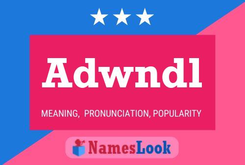 Adwndl Name Poster