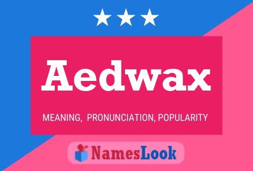 Aedwax Name Poster