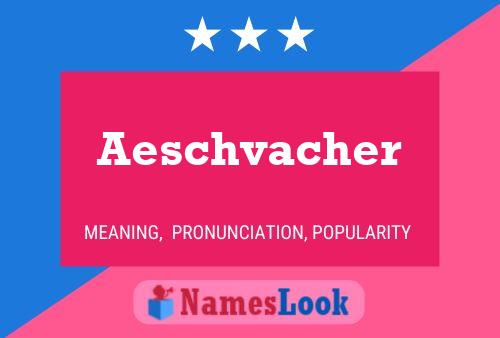 Aeschvacher Name Poster