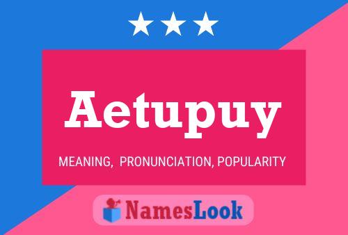 Aetupuy Name Poster