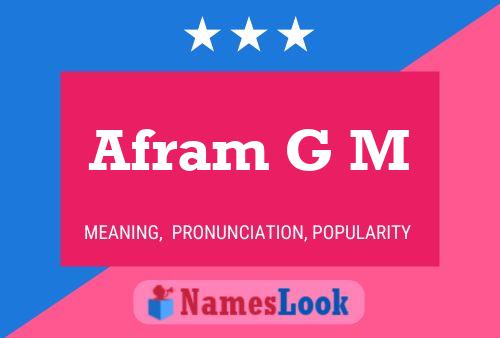 Afram G M Name Poster