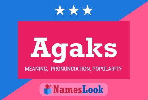 Agaks Name Poster