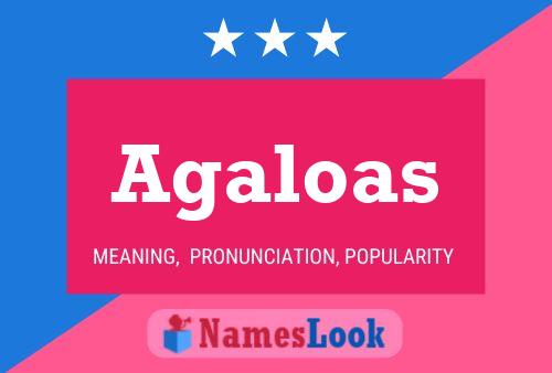 Agaloas Name Poster