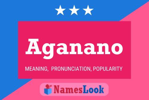 Aganano Name Poster