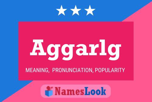 Aggarlg Name Poster