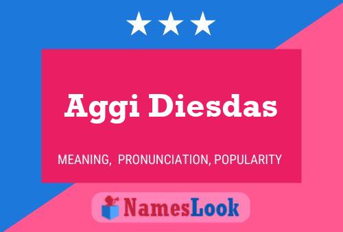 Aggi Diesdas Name Poster