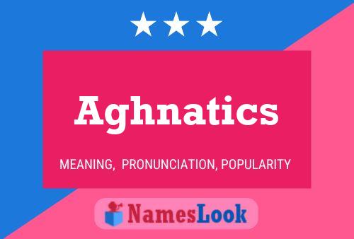 Aghnatics Name Poster